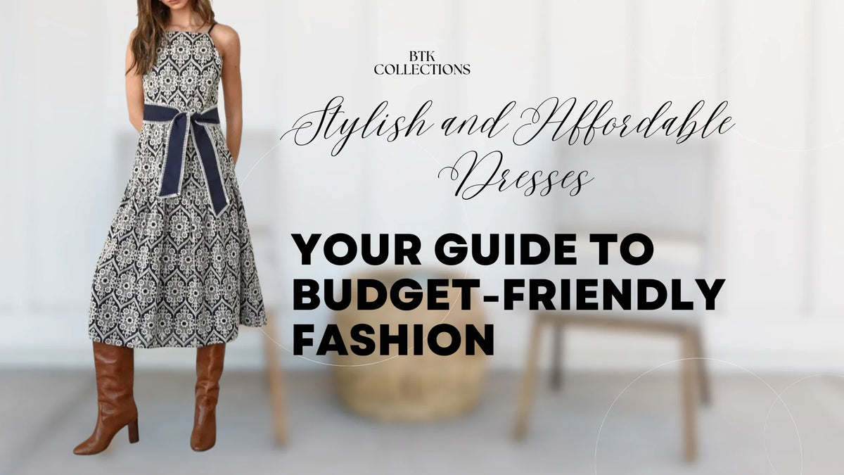 Stylish and Affordable Dresses: Your Guide to Budget-Friendly Fashion