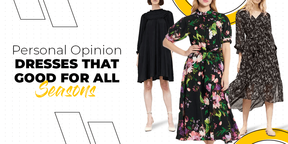 Personal Opinion Dresses That Good For All Seasons - BTK COLLECTION