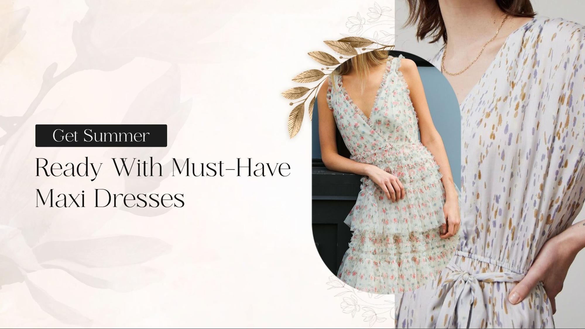 Stay Stylish and Cool: The Must-Have Maxi Dresses for Summer - BTK COLLECTION