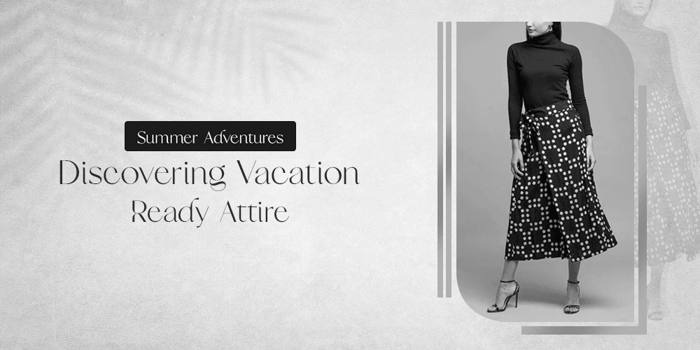 Summer Adventures: Discovering Vacation Ready Attire - BTK COLLECTION
