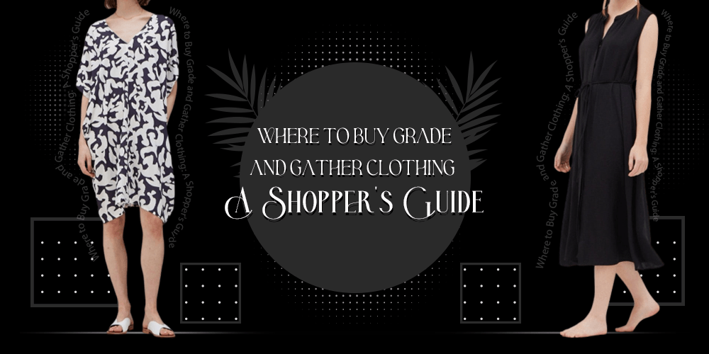 Where to Buy Grade and Gather Clothing: A Shopper's Guide - BTK COLLECTION